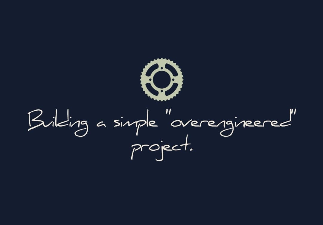 Building a simple "overengineered" project.